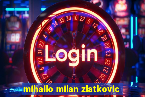 mihailo milan zlatkovic