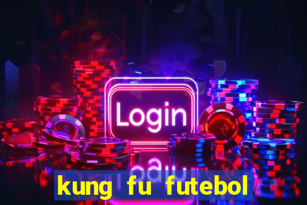 kung fu futebol clube filme completo dublado