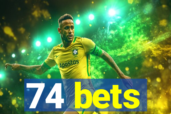 74 bets