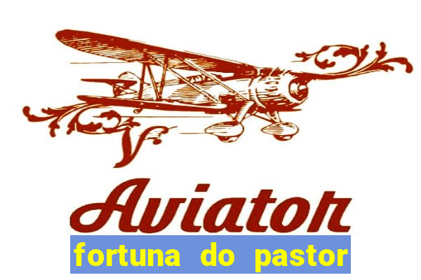 fortuna do pastor cláudio duarte