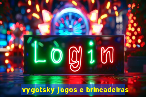 vygotsky jogos e brincadeiras