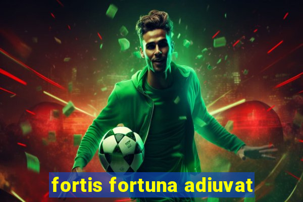 fortis fortuna adiuvat