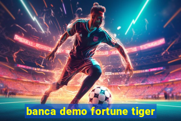 banca demo fortune tiger