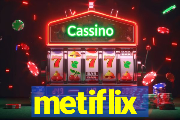 metiflix