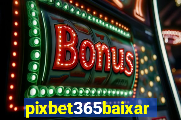 pixbet365baixar