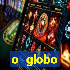 o globo absolutamente tudo sobre