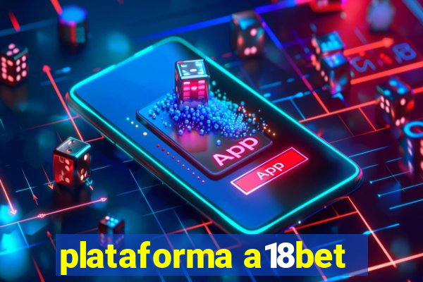 plataforma a18bet