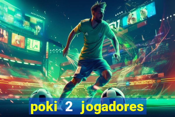 poki 2 jogadores fogo e água