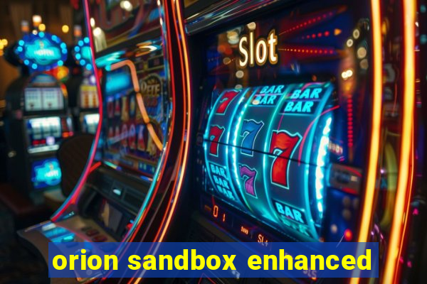 orion sandbox enhanced