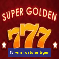 15 win fortune tiger