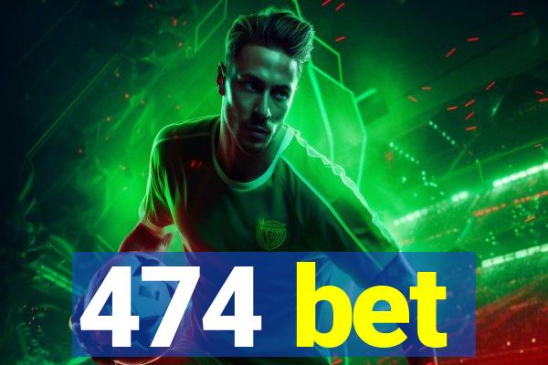 474 bet