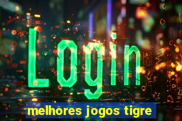 melhores jogos tigre