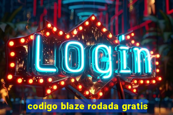 codigo blaze rodada gratis