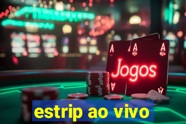 estrip ao vivo