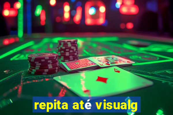 repita até visualg