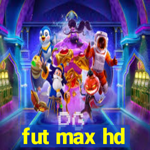 fut max hd