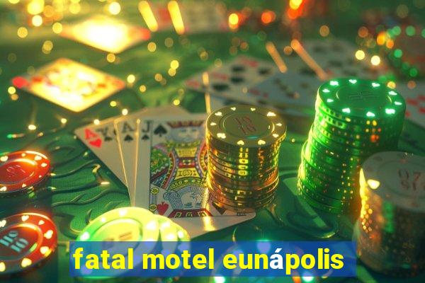 fatal motel eunápolis