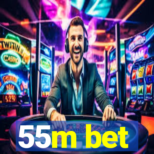 55m bet