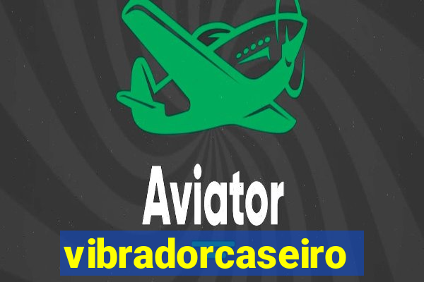 vibradorcaseiro