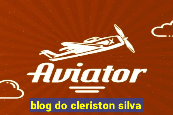 blog do cleriston silva