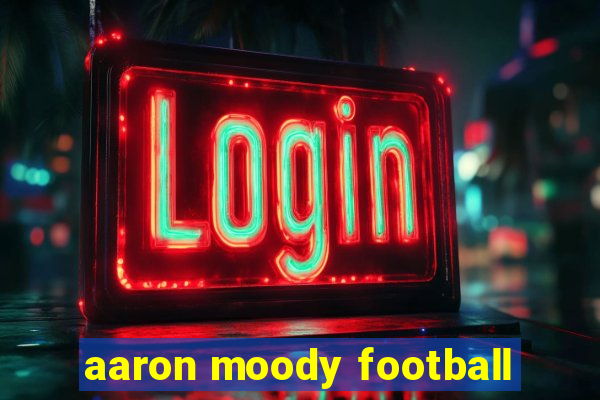 aaron moody football