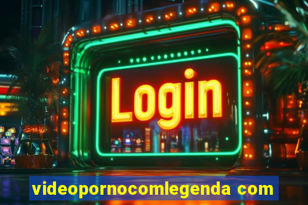 videopornocomlegenda com