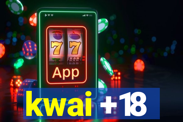 kwai +18