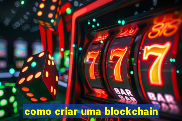 como criar uma blockchain