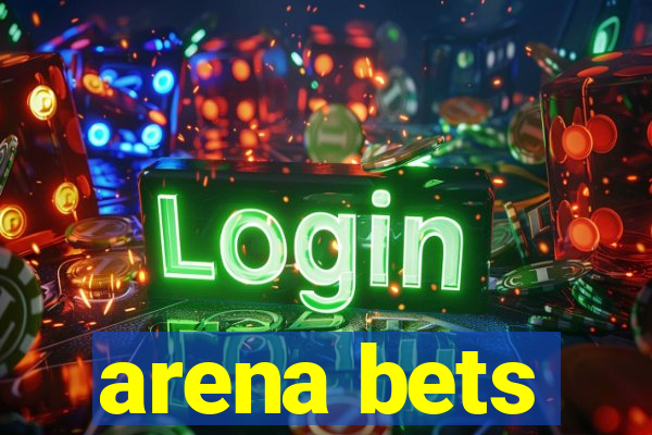 arena bets