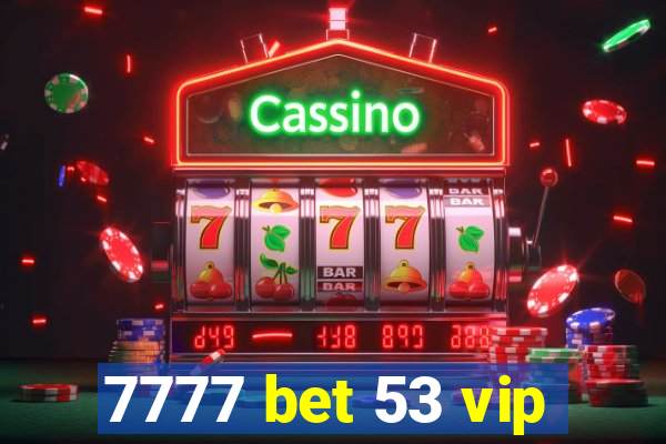 7777 bet 53 vip