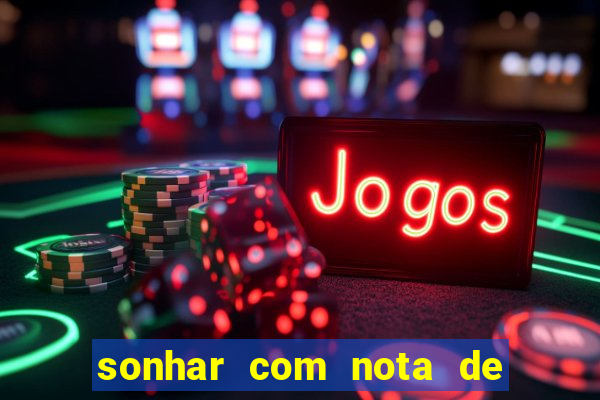 sonhar com nota de 200 reais jogo do bicho