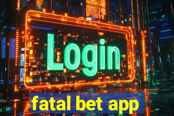 fatal bet app