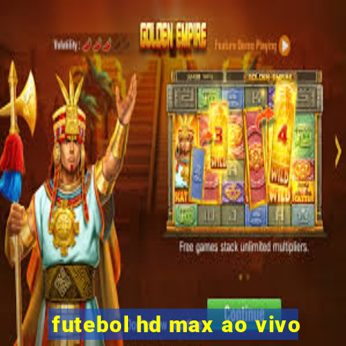 futebol hd max ao vivo