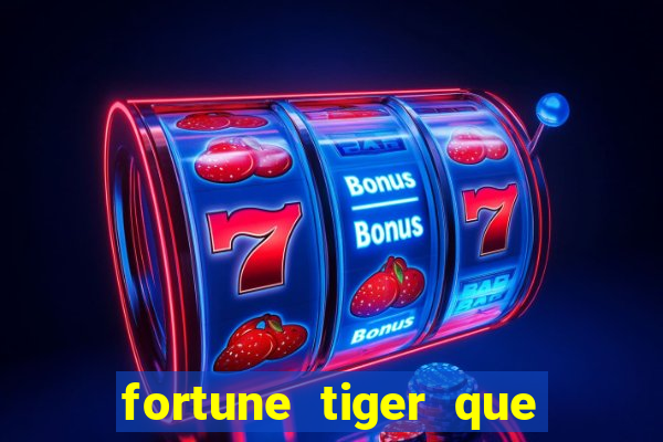 fortune tiger que mais paga