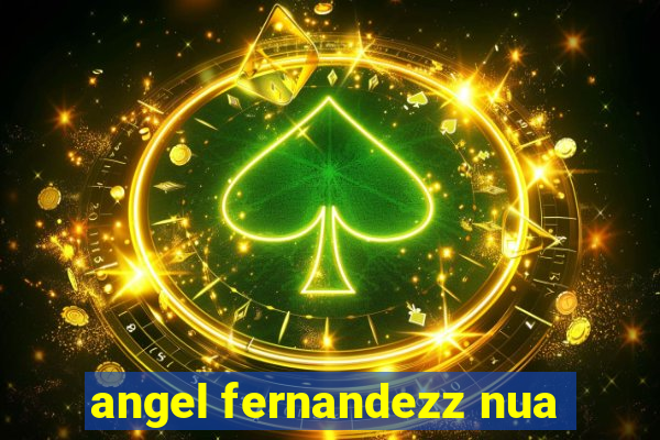 angel fernandezz nua