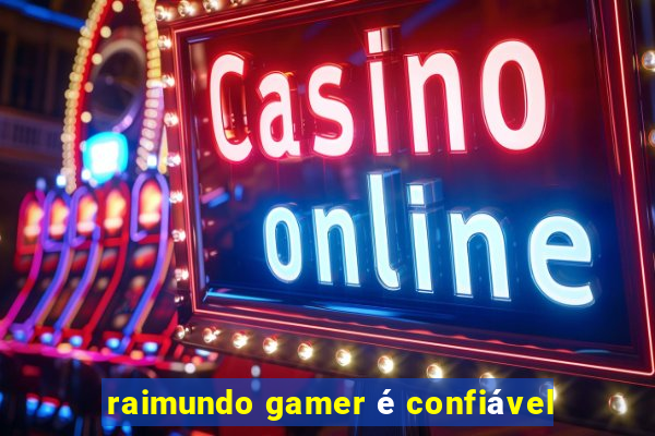 raimundo gamer é confiável