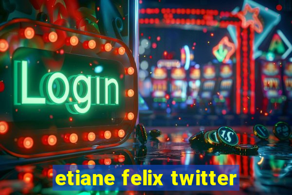 etiane felix twitter