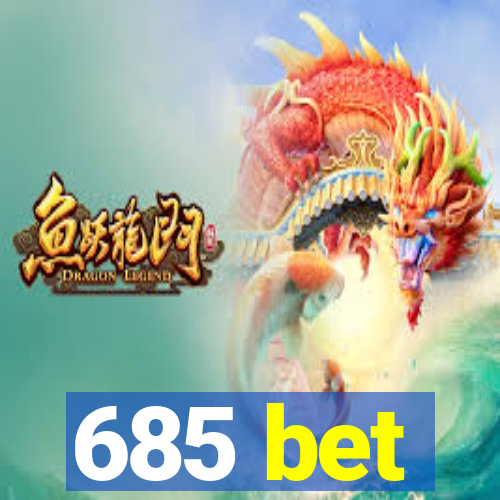 685 bet