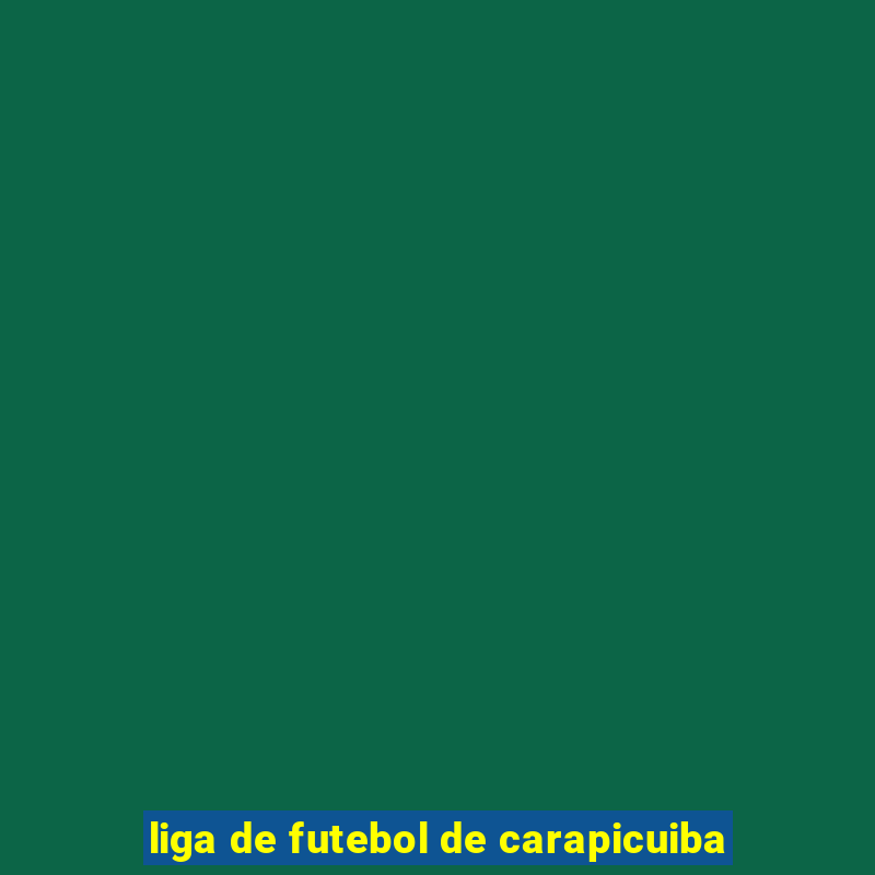 liga de futebol de carapicuiba