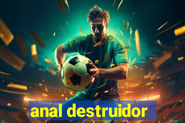 anal destruidor