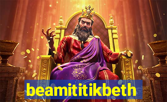 beamititikbeth