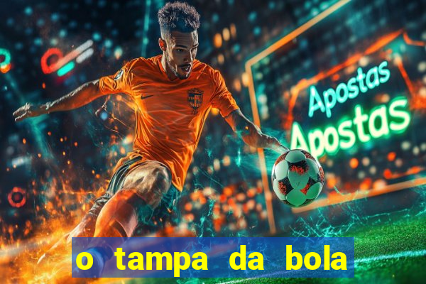 o tampa da bola ao vivo