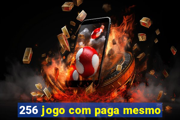 256 jogo com paga mesmo