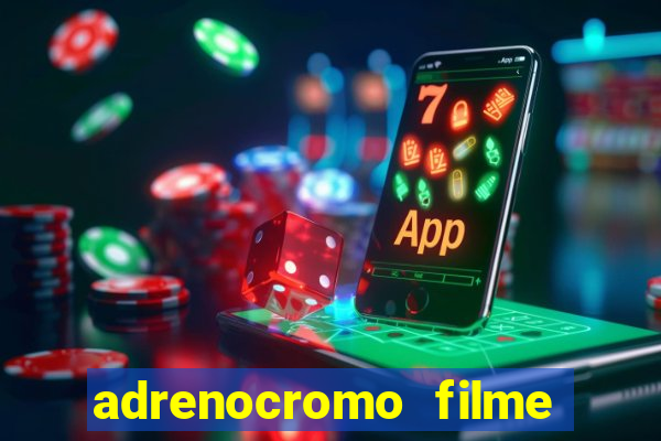 adrenocromo filme onde assistir