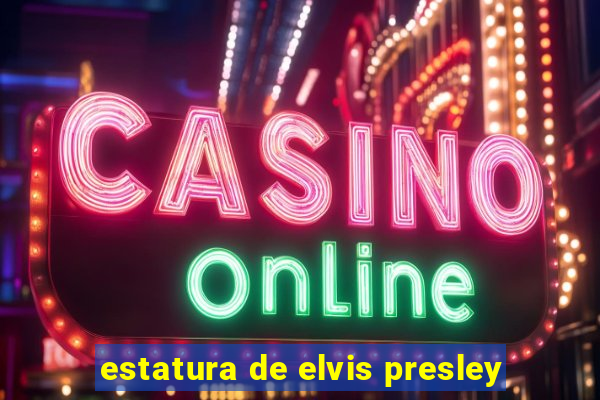 estatura de elvis presley