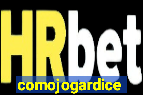 comojogardice