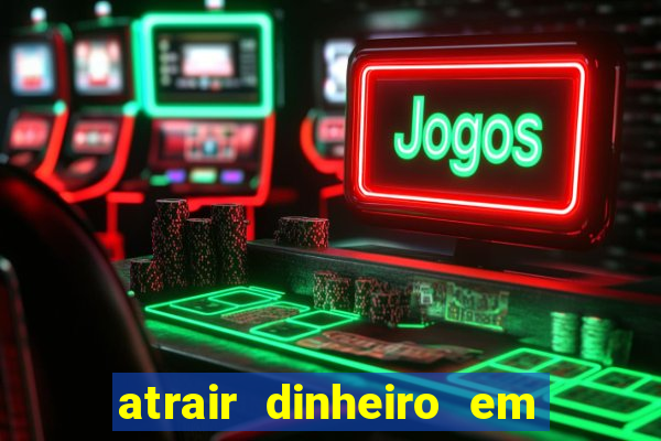 atrair dinheiro em 2 dias