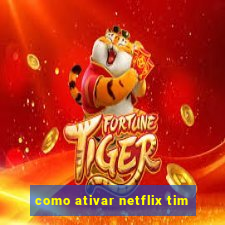 como ativar netflix tim