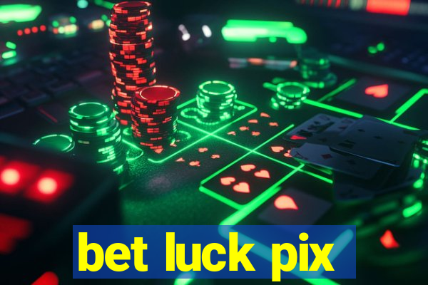 bet luck pix