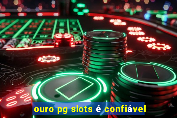 ouro pg slots é confiável